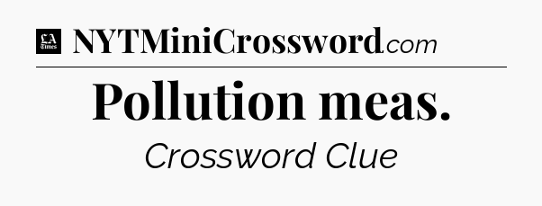 Pollution meas - LA Times Crossword
