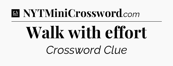 Walk with effort - LA Times Crossword