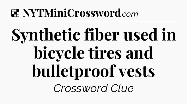 Solution: Synthetic fiber used in bicycle tires and bulletproof vests - NYT Crossword