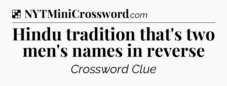 Solution: Hindu tradition that's two men's names in reverse - NYT Crossword
