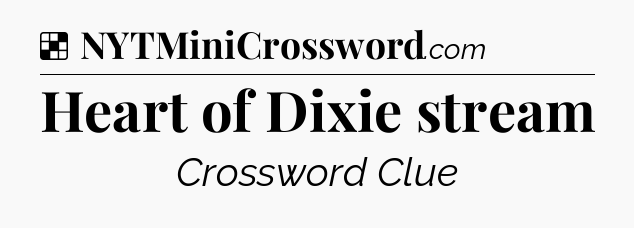 Solution: Heart of Dixie stream - NYT Crossword