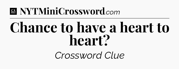 Chance to have a heart to heart - LA Times Crossword