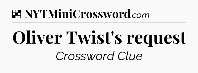 Solution: Oliver Twist's request - NYT Crossword