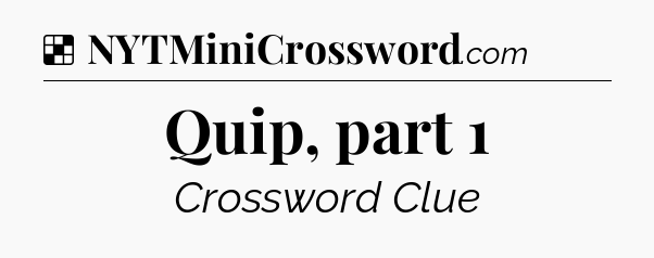 Solution: Quip, part 1 - NYT Crossword