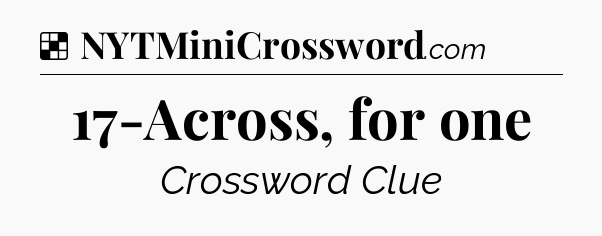 Solution: 17-Across, for one - NYT Crossword
