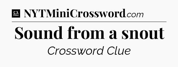 Sound from a snout - LA Times Crossword