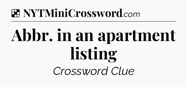 Solution: Abbr. in an apartment listing - NYT Crossword