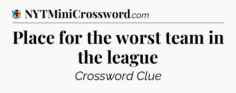 Place for the worst team in the league Crossword Clue
