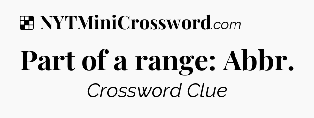 Solution: Part of a range: Abbr - NYT Crossword