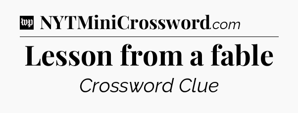 Lesson from a fable Crossword Clue
