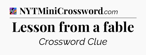 Lesson from a fable Crossword Clue