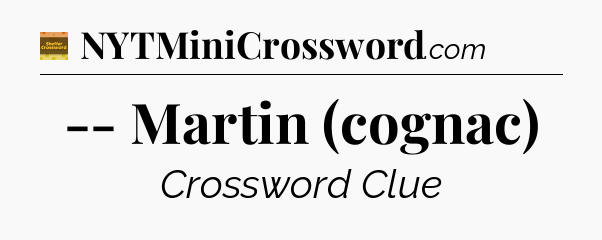 -- Martin (cognac) - Eugene Sheffer Crossword