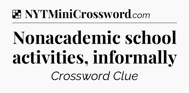 Solution: Nonacademic school activities, informally - NYT Crossword