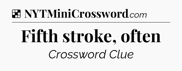 Solution: Fifth stroke, often - NYT Crossword