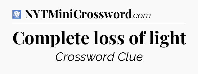 Complete loss of light Puzzle Page Crossword Clue