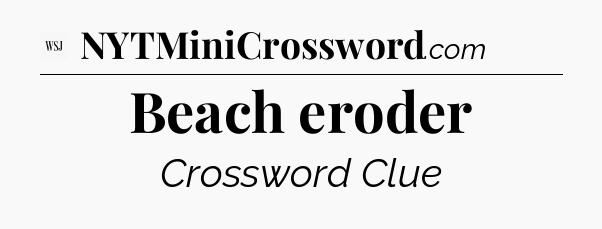 Beach eroder - WSJ Crossword
