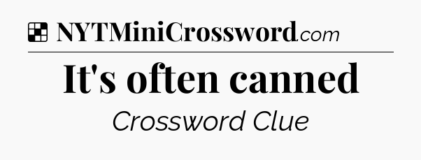 Solution: It's often canned - NYT Crossword
