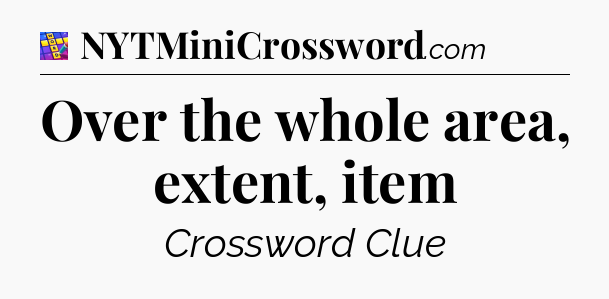 Over the whole area, extent, item Codycross