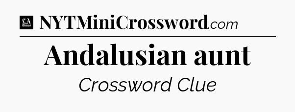 Andalusian aunt - LA Times Crossword