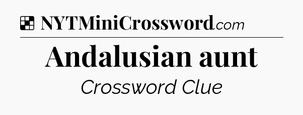 Solution: Andalusian aunt - NYT Crossword