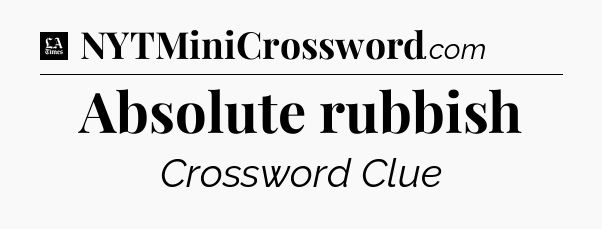 Absolute rubbish - LA Times Crossword