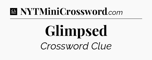 Glimpsed - LA Times Crossword