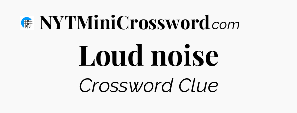 Loud noise Crossword Clue