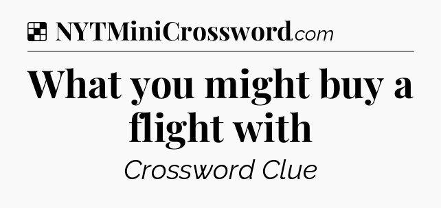 Solution: What you might buy a flight with - NYT Crossword
