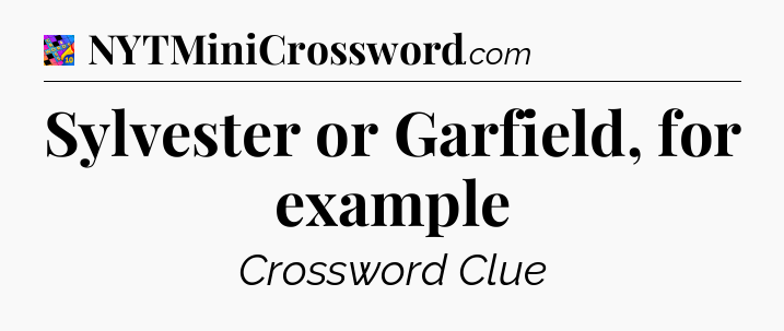 Sylvester or Garfield, for example Crossword Clue