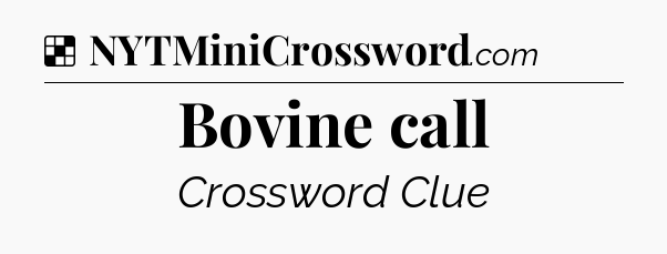 Solution: Bovine call - NYT Crossword