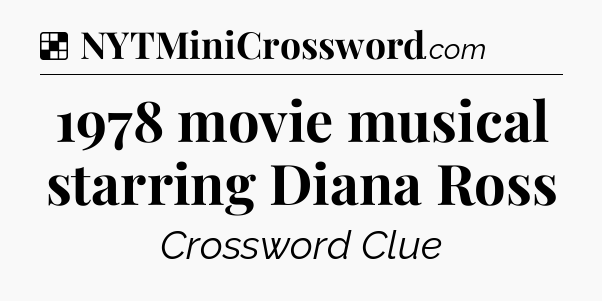 Solution: 1978 movie musical starring Diana Ross - NYT Crossword
