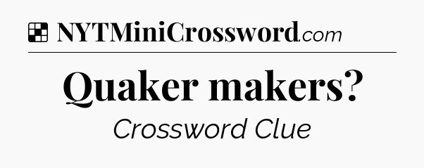 Solution: Quaker makers - NYT Crossword