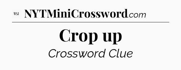 Crop up - WSJ Crossword