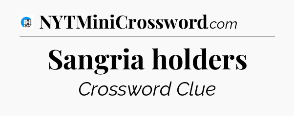 Sangria holders Crossword Clue