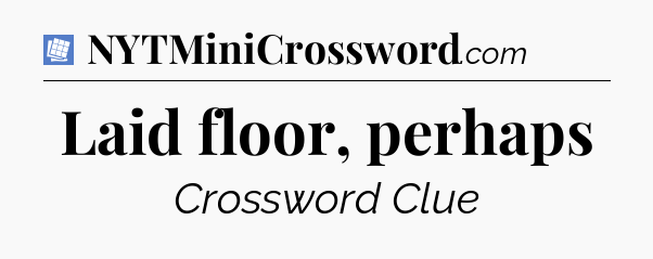 Laid floor, perhaps Puzzle Page Crossword Clue