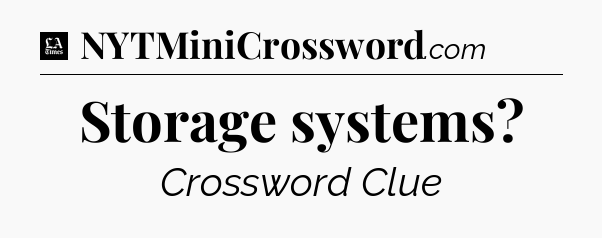 Storage systems - LA Times Crossword