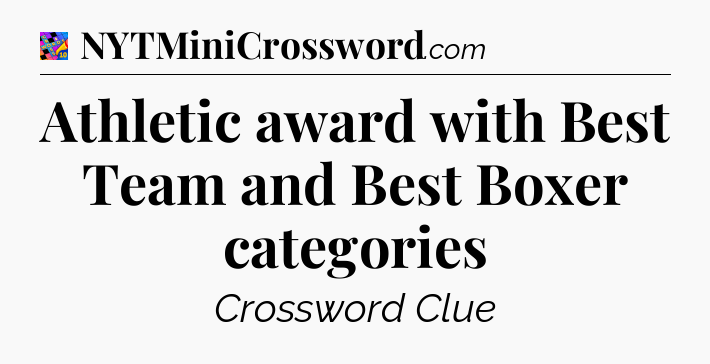 Athletic award with Best Team and Best Boxer categories Crossword Clue