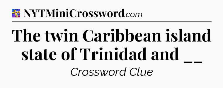 The twin Caribbean island state of Trinidad and __ Codycross