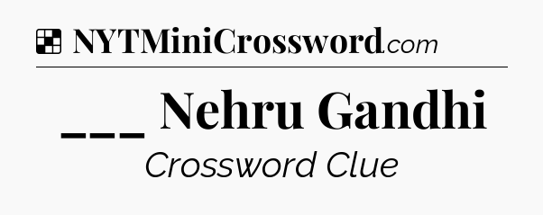 Solution: ___ Nehru Gandhi - NYT Crossword