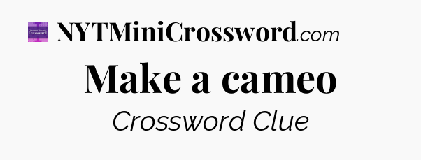 Make a cameo - Thomas Joseph Crossword