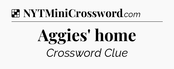Solution: Aggies' home - NYT Crossword