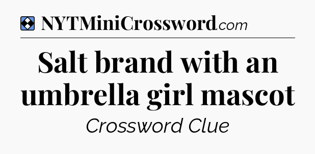 Solution: Salt brand with an umbrella girl mascot - NYT Mini Crossword
