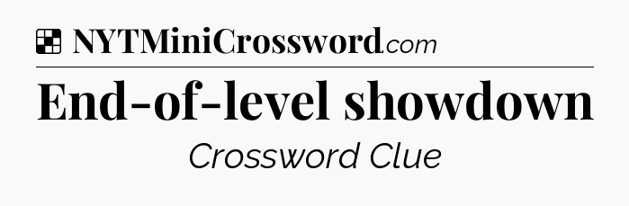End-of-level showdown NYT Crossword