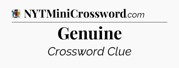 Genuine Crossword Clue