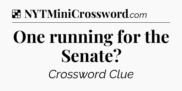 Solution: One running for the Senate - NYT Crossword