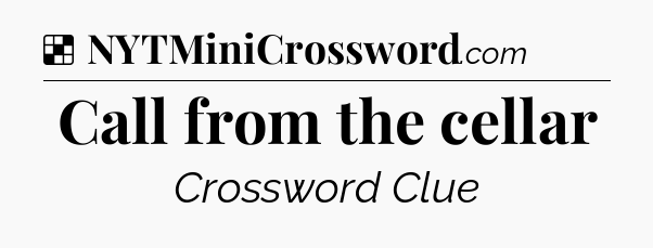 Solution: Call from the cellar - NYT Crossword