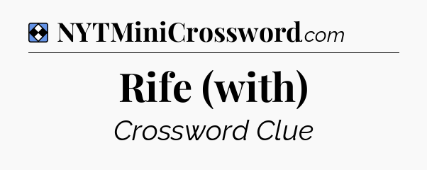 Solution: Rife (with) - NYT Mini Crossword