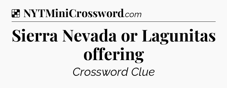 Solution: Sierra Nevada or Lagunitas offering - NYT Crossword