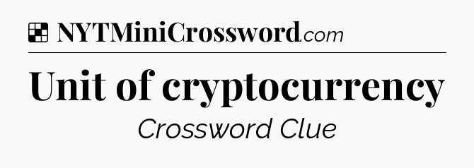 Solution: Unit of cryptocurrency - NYT Crossword