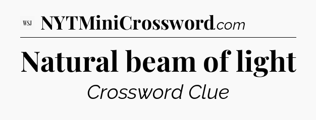 Natural beam of light - WSJ Crossword